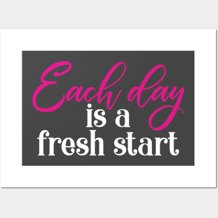 Each Day Is A Fresh Start Posters and Art